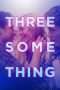 Nonton Film Threesomething (2018) Sub Indo Nonton Film Threesomething (2018) Sub Indo