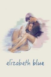 Nonton Film Elizabeth Blue (2017) Sub Indo