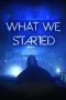 Nonton Film What We Started (2017) gt Sub Indo