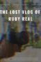 Nonton Film The Lost Vlog of Ruby Real (2020) Sub Indo Nonton Film The Lost Vlog of Ruby Real (2020) Sub Indo
