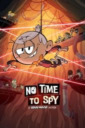 Nonton Film No Time to Spy: A Loud House Movie 2024 JF Sub Indo