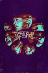 Nonton Film Strange Frequencies: Taiwan Killer Hospital 2024 Sub Indo
