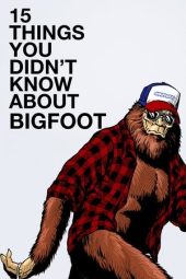 Nonton Film 15 Things You Didn’t Know About Bigfoot 2019 JF Sub Indo