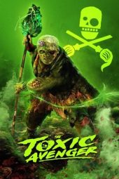 Nonton Film The Toxic Avenger Unrated 2025 Sub Indo