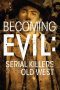 Nonton Film Becoming Evil: Serial Killers of the Old West 2021 Sub Indo Nonton Film Becoming Evil: Serial Killers of the Old West 2021 Sub Indo